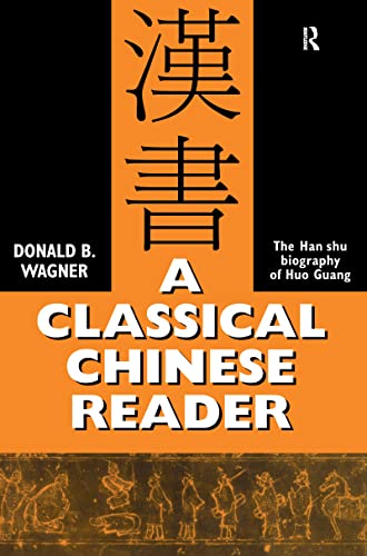 A Classical Chinese Reader: The Han Shu biography of Huo Guang: The Han Shu Biography of Huo Guang, With Notes and Glosses for Students